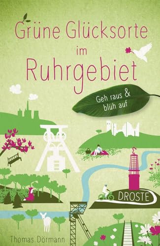 Grüne Glücksorte im Ruhrgebiet: Geh raus & blüh auf (Neuauflage)
